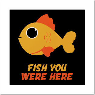 Fish You Were Here Posters and Art